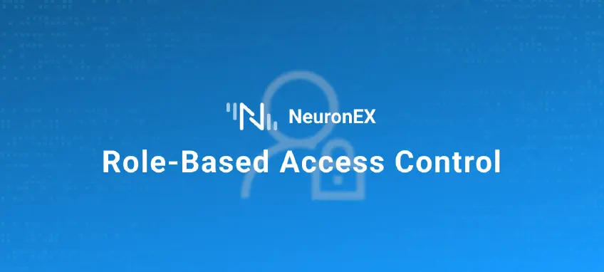 Role-Based Access Control in NeuronEX: Enhancing Data Security and Compliance