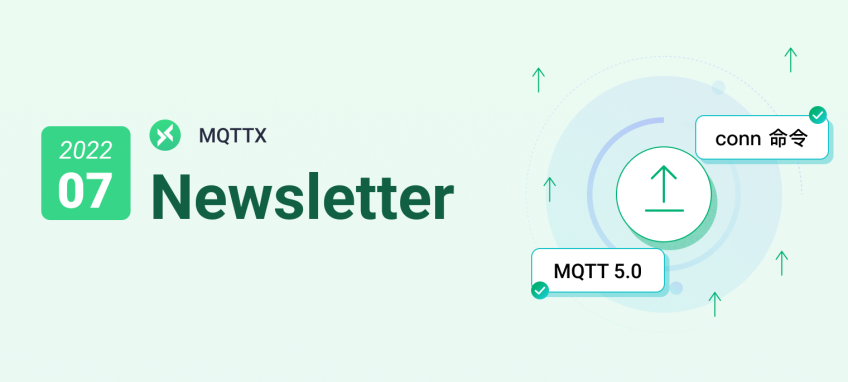 MQTTX Newsletter 2022-07 | 自动更新、MQTTX CLI 支持 MQTT 5.0、新增 conn 命令…