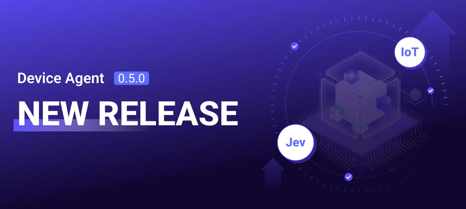 Device Agent 0.5.0 发布：新增 IoT 平台集成、Jev 决策与企业平台