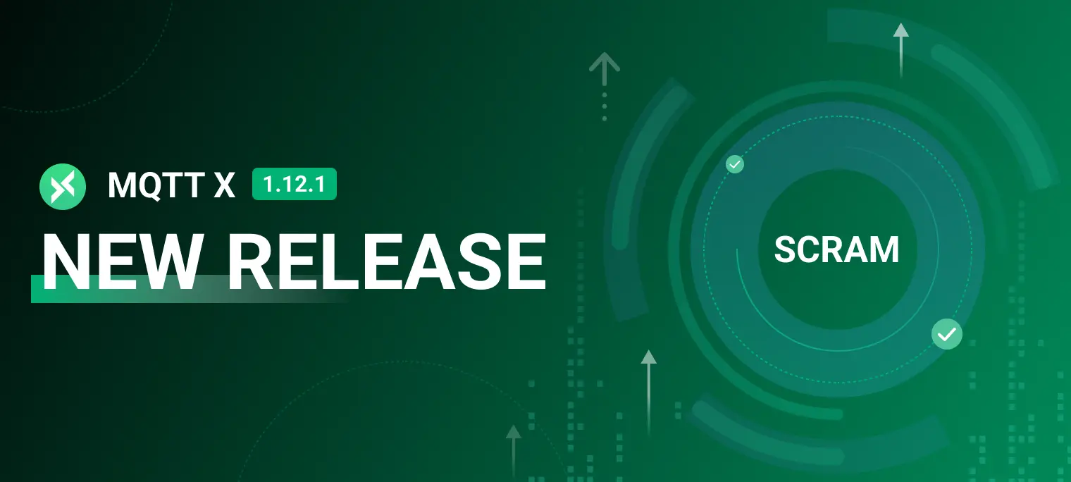 MQTTX 1.12.1 Released: SCRAM Authentication & Enhanced Security