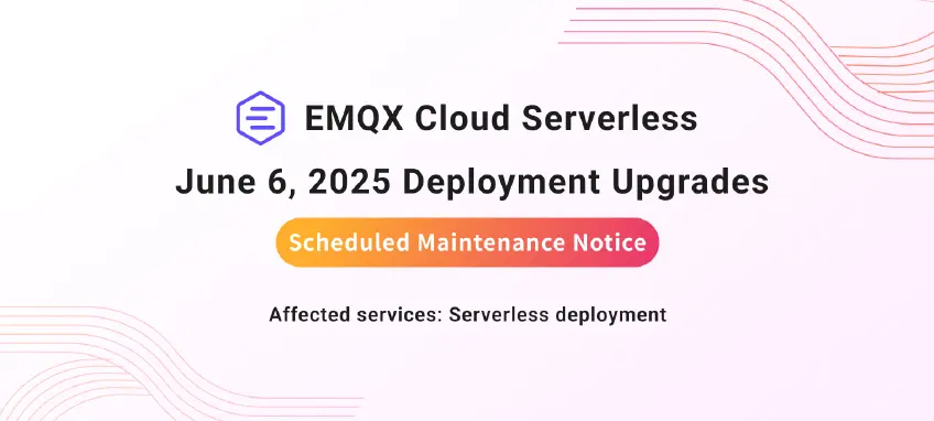 [Scheduled Maintenance Notice] EMQX Cloud Serverless Deployment Upgrades: June 2025