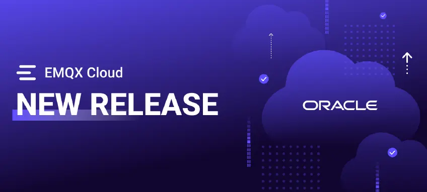 EMQX Cloud Expands to Oracle Cloud Infrastructure for Greater Deployment Choice and Global Coverage