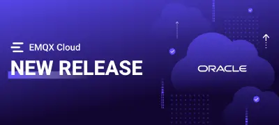 EMQX Cloud Expands to Oracle Cloud Infrastructure for Greater Deployment Choice and Global Coverage
