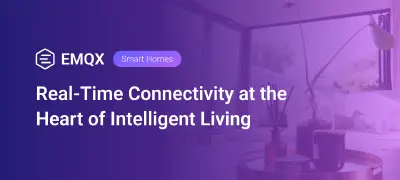 EMQX for Smart Homes: Real-Time Connectivity at the Heart of Intelligent Living