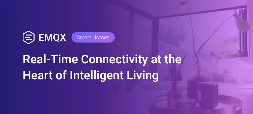 EMQX for Smart Homes: Real-Time Connectivity at the Heart of Intelligent Living