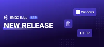 EMQX Edge 1.1.0 Released: Windows Support, Revamped HTTP Framework, and Enhanced Logging