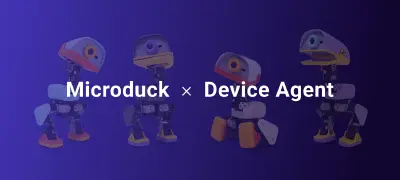 Microduck × Device Agent:为机器小鸭子增加云端大脑(上)