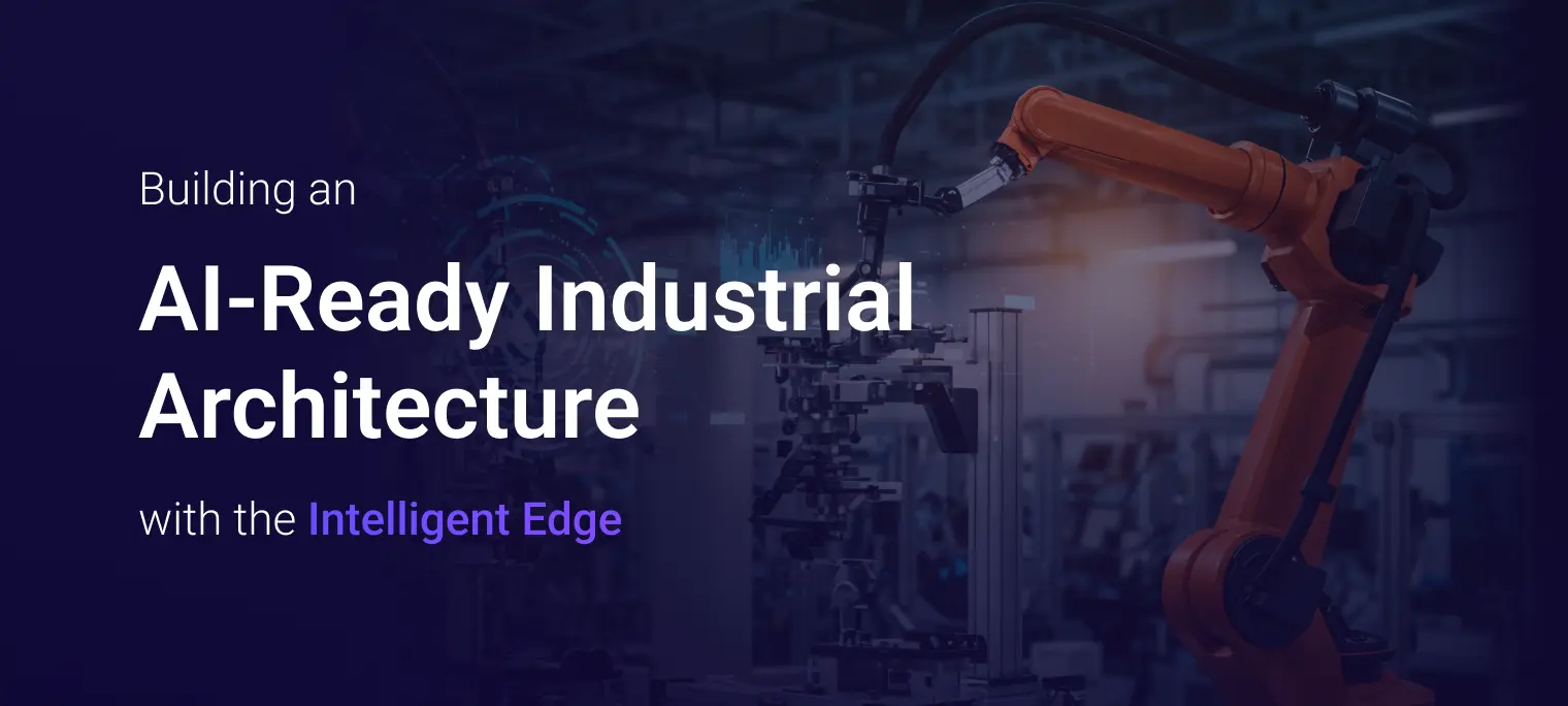 Building an AI-Ready Industrial Architecture with the Intelligent Edge