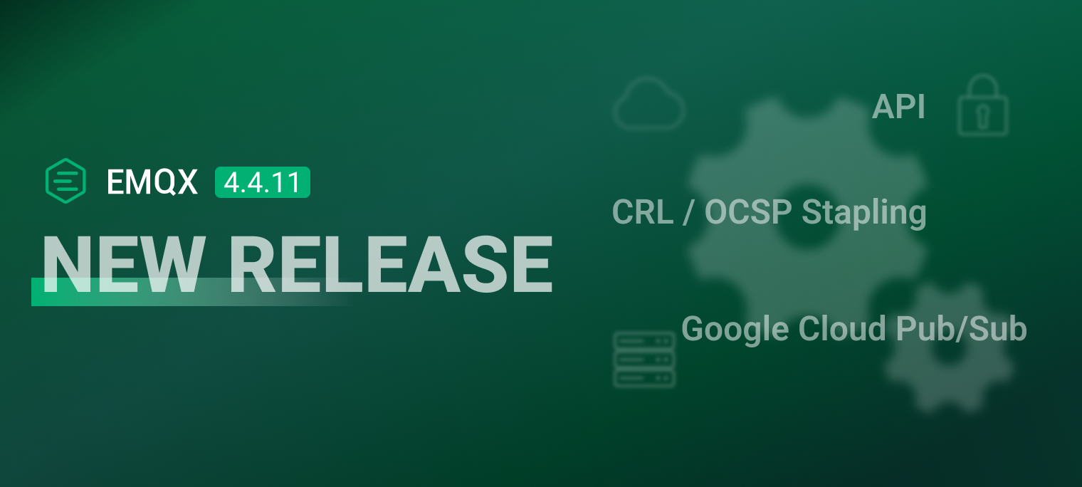 EMQX Enterprise 4.4.11 发布：CRL/OCSP Stapling、Google Cloud Pub/Sub 集成、预定义 API 密钥