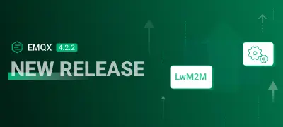 规则引擎与LwM2M重大改进!EMQX 企业版 4.2.2 正式发布