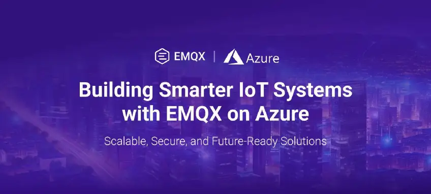 Building Smarter IoT Systems with EMQX on Azure: Scalable, Secure, and Future-Ready Solutions