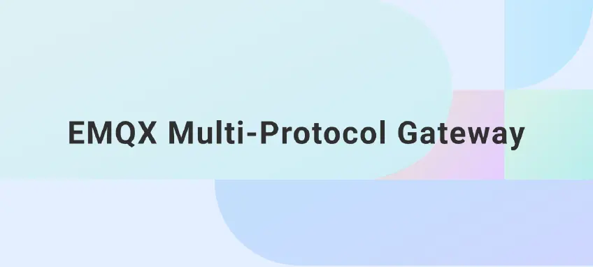 EMQX Multi-Protocol Gateway: Streamlining IoT Communication