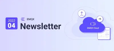 EMQX Newsletter 2022-04|v5.0 交互优化、云服务新增 5 项功能更新…