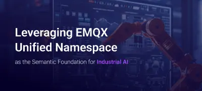 Leveraging EMQX Unified Namespace as the Semantic Foundation for Industrial AI