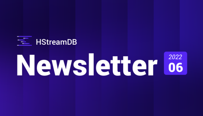 HStreamDB Newsletter 2022-06｜新集群机制、可视化监控、Python 客户端发布…