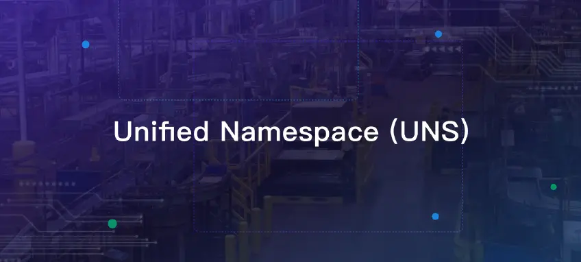 Unified Namespace (UNS): Architecture, Benefits & Solution