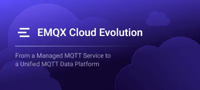 Announcing the Next Evolution of EMQX Cloud: A Unified MQTT Data Platform