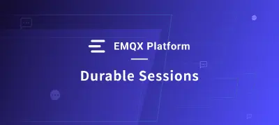 Stay Connected with No Data Lost: Discover the Power of Durable Sessions in EMQX Platform