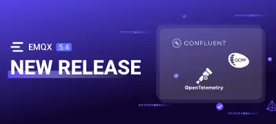EMQX Enterprise 5.4 Released: OpenTelemetry Tracing, OCPP Gateway, and Confluent Integration