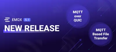 EMQX Enterprise 5.1.0: Production-Ready MQTT Over QUIC, MQTT Based File Transfer, and More