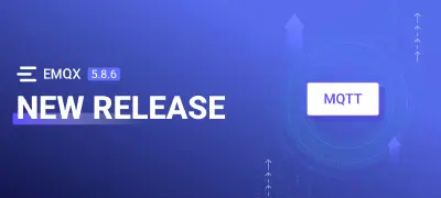 EMQX Enterprise 5.8.6 Released: Elevating MQTT Excellence with Fresh Updates