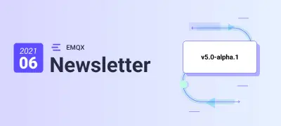 Seeing a light at the end of the EMQX v5.0 tunnel - EMQX Newsletter 202106