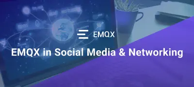How EMQX Boosts Social Media with Scalable and Low-Latency Networking