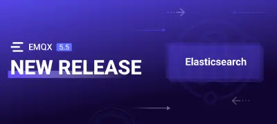 EMQX Enterprise 5.5 Released: New Elasticsearch Integration and Enhanced Observability