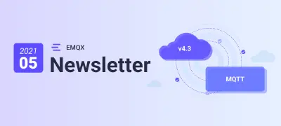An exciting start of the cloud-native journey - EMQX Newsletter 202105
