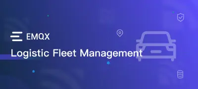 Unlocking Efficiency: How EMQX Revolutionizes Logistics Fleet Management