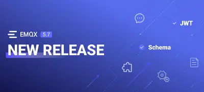 EMQX Enterprise 5.7 Released: Durable Sessions, Message Schema Validation, and Advanced Rule Engine Capabilities