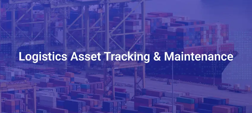 A Data-Driven Solution for Logistics Asset Tracking and Maintenance