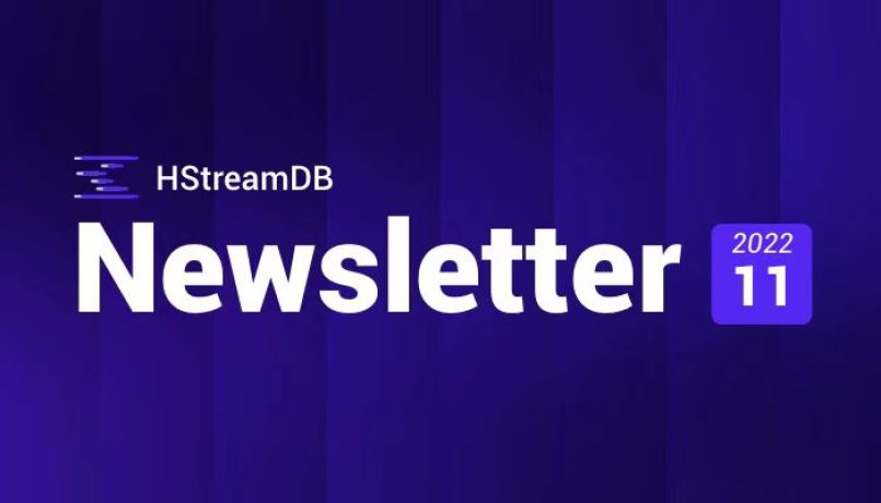 Newsletter 2022-11｜HStreamDB 0.11 发布