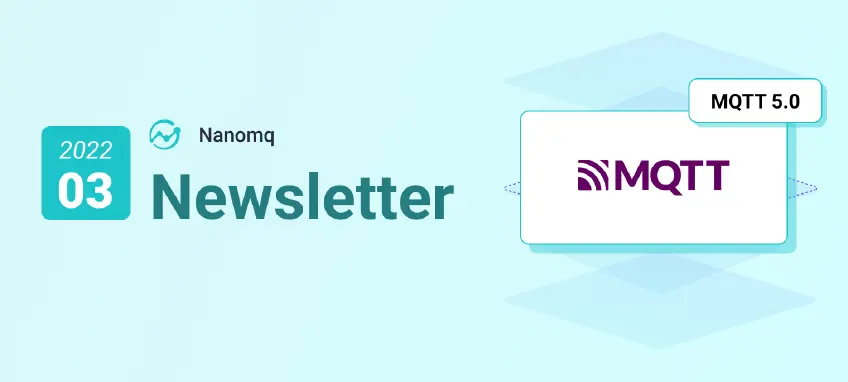 NanoMQ Newsletter 2022-03｜LTS 版本 v0.6.6 发布 ：完善 MQTT 5.0 支持