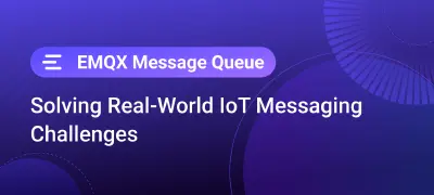 Solving Real-World IoT Messaging Challenges with EMQX Message Queues