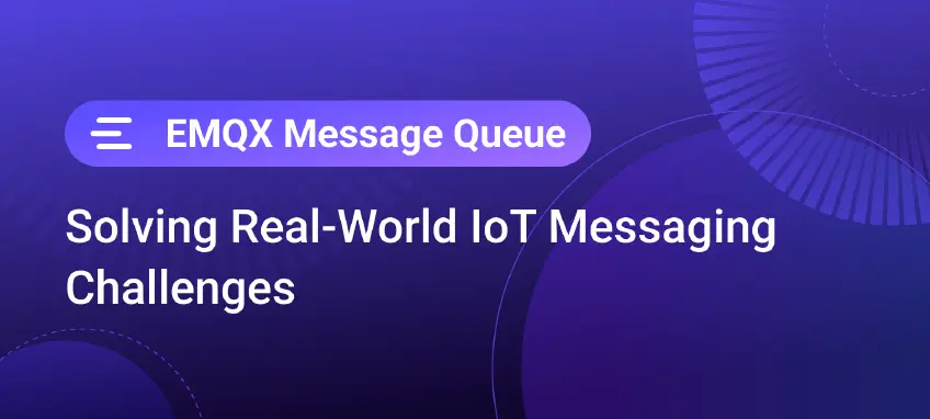 Solving Real-World IoT Messaging Challenges with EMQX Message Queues
