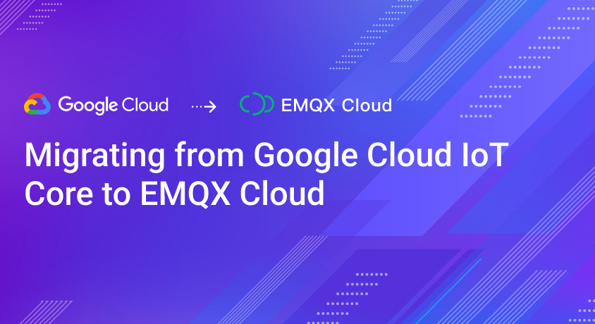 Migrating from Google Cloud IoT Core to EMQX Cloud