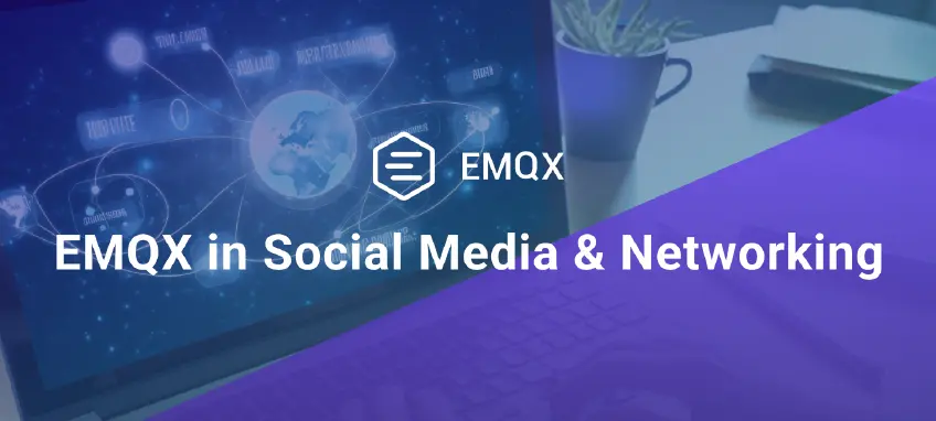 How EMQX Boosts Social Media with Scalable and Low-Latency Networking