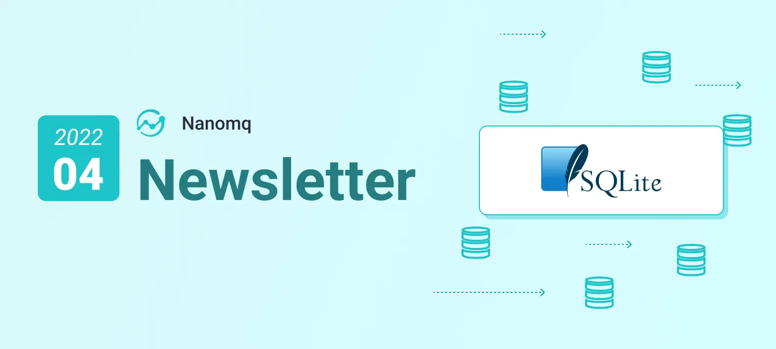 NanoMQ Newsletter 2022-04｜v0.7.0 发布，新增 SQLite 数据持久化