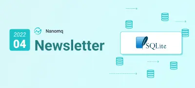 NanoMQ Newsletter 2022-04|v0.7.0 发布,新增 SQLite 数据持久化