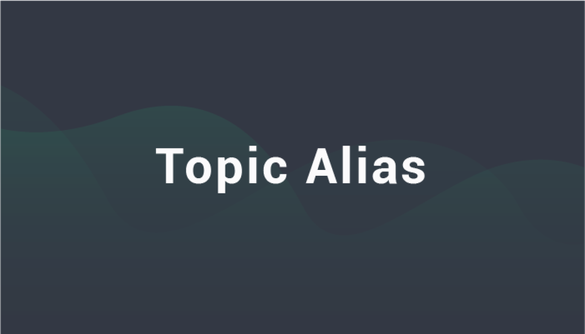 Topic Alias - MQTT 5.0 new features