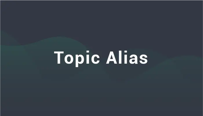 Topic Alias - MQTT 5.0 new features