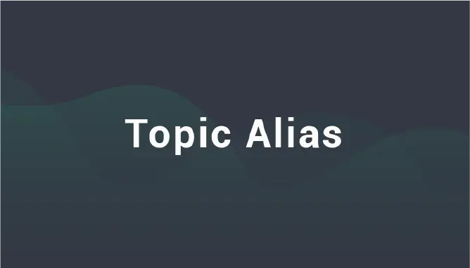 Topic Alias - MQTT 5.0 new features