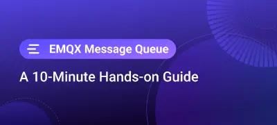 Getting Started with EMQX Message Queue in 10 Minutes