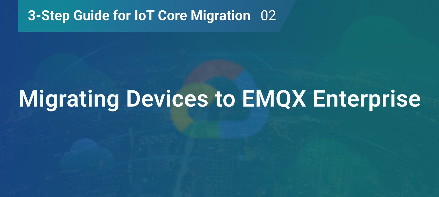 Migrating Devices from GCP IoT Core to EMQX Enterprise