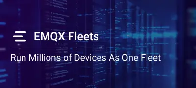 EMQX Fleets: A Device Management Service for IoT at Scale (Now in Private Beta)