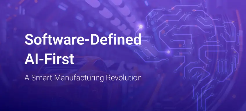 Software-Defined, AI-First: A Smart Manufacturing Revolution