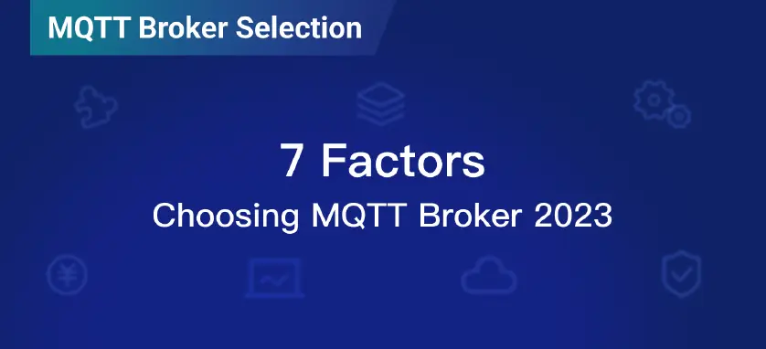 7 Factors to Consider When Choosing MQTT Broker 2023