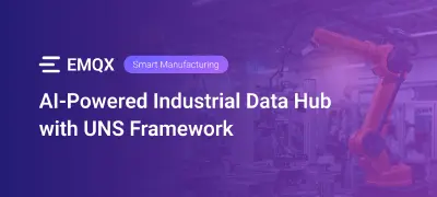 EMQX Platform for Smart Manufacturing: AI-Powered Industrial Data Hub with UNS Framework